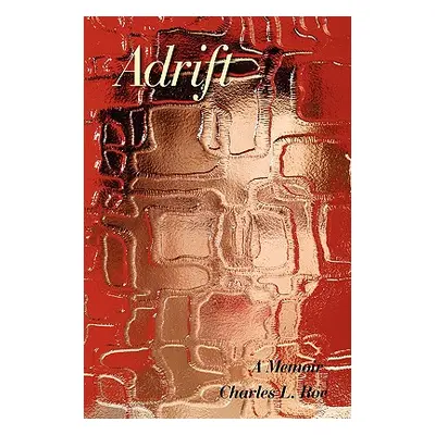 "Adrift: A Memoir" - "" ("Roe Charles L.")