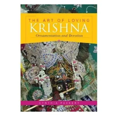 "The Art of Loving Krishna: Ornamentation and Devotion" - "" ("Packert Cynthia")