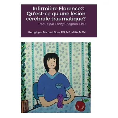 "Infirmire Florence(R), Qu'est-ce qu'une lsion crbrale traumatique?" - "" ("Dow Michael")