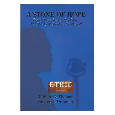 "A Stone of Hope: Rising Above Slavery, Jim Crow, and Poverty in Glendora, Mississippi" - "" ("T