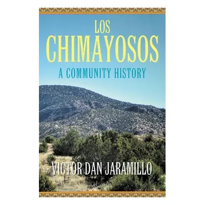 "Los Chimayosos: A Community History" - "" ("Jaramillo Victor Dan")