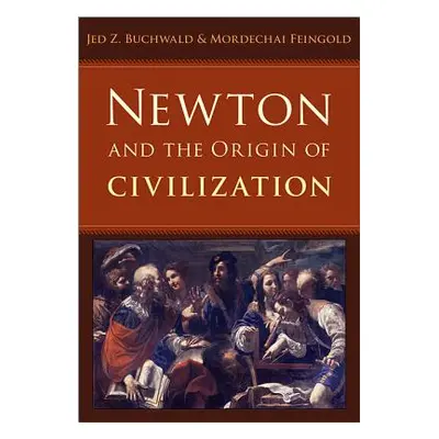 "Newton and the Origin of Civilization" - "" ("Buchwald Jed Z.")