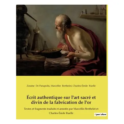 "crit authentique sur l'art sacr et divin de la fabrication de l'or: Textes et fragments traduit