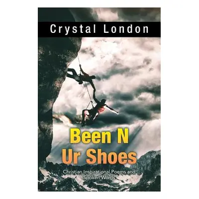 "Been N Ur Shoes: Christian Inspirational Poems and Spoken Words" - "" ("London Crystal")