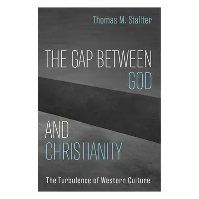 "The Gap Between God and Christianity" - "" ("Stallter Thomas M.")