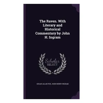 "The Raven. With Literary and Historical Commentary by John H. Ingram" - "" ("Poe Edgar Allan")