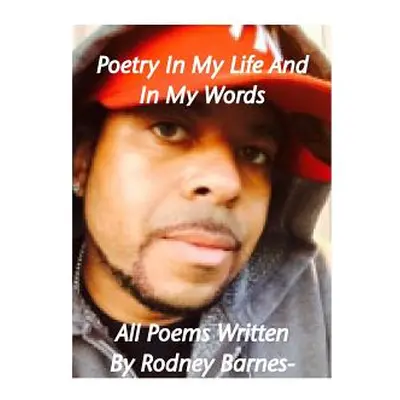 "Poetry In My Life And In My Words" - "" ("Barnes Rodney E.")