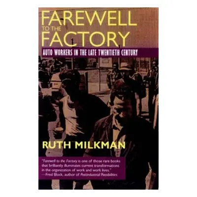 "Farewell to the Factory: Auto Workers in the Late Twentieth Century" - "" ("Milkman Ruth")