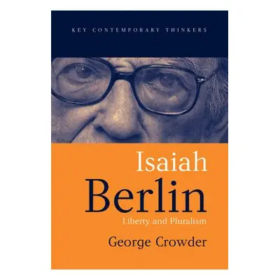 "Isaiah Berlin: Liberty and Pluralism" - "" ("Crowder George")