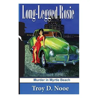 "Long-Legged Rosie: Murder in Myrtle Beach" - "" ("Nooe Troy D.")