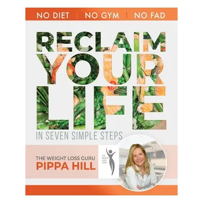 "RECLAIM Your Life: How to drop 5kg a month in 7 simple steps No Diet, No Gym, No Fad." - "" ("H