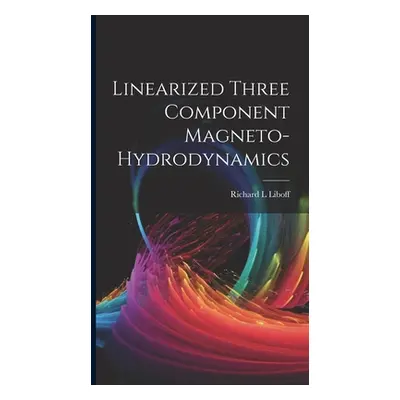 "Linearized Three Component Magneto-hydrodynamics" - "" ("Liboff Richard L.")