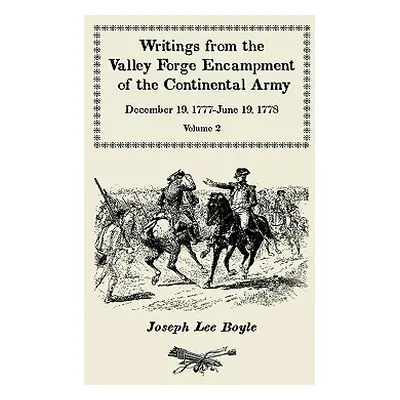 "Writings from the Valley Forge Encampment of the Continental Army: December 19, 1777-June 19, 1