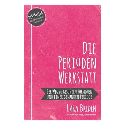 "Die Perioden-Werkstatt: Der Weg zu gesunden Hormonen und einer gesunden Periode" - "" ("Briden 