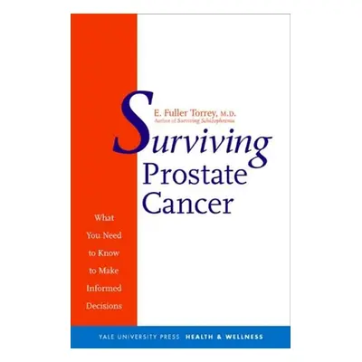 "Surviving Prostate Cancer: What You Need to Know to Make Informed Decisions" - "" ("Torrey E. F