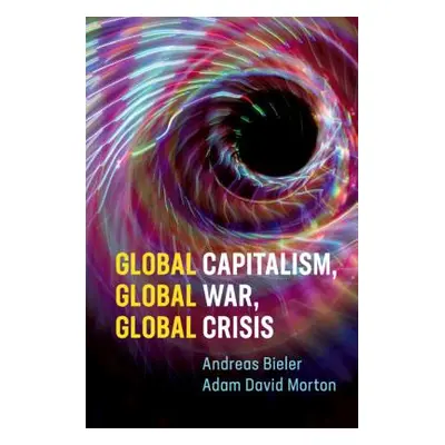 "Global Capitalism, Global War, Global Crisis" - "" ("Bieler Andreas")