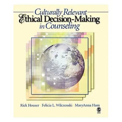 "Culturally Relevant Ethical Decision-Making in Counseling" - "" ("Houser Rick A.")