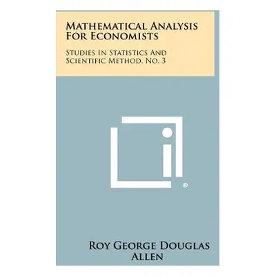 "Mathematical Analysis for Economists: Studies in Statistics and Scientific Method, No. 3" - "" 