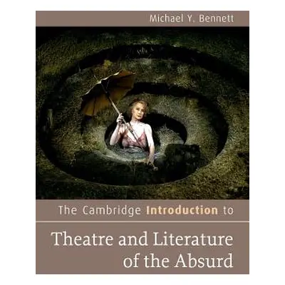 "The Cambridge Introduction to Theatre and Literature of the Absurd" - "" ("Bennett Michael Y.")