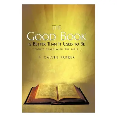 "The Good Book Is Better Than It Used to Be: Eighty Years with the Bible" - "" ("Parker F. Calvi