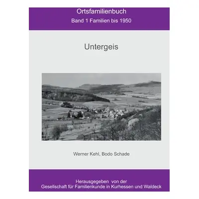 "Ortsfamilienbuch Untergeis: Band 1 Familien bis 1950" - "" ("Schade Bodo")