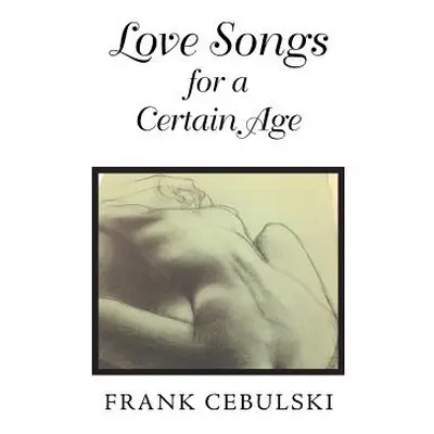 "Love Songs for a Certain Age" - "" ("Cebulski Frank")