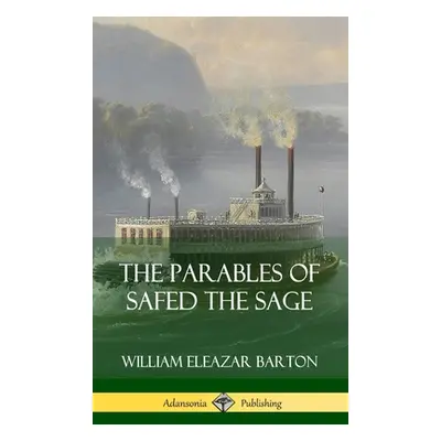 "The Parables of Safed the Sage (Hardcover)" - "" ("Barton William Eleazar")