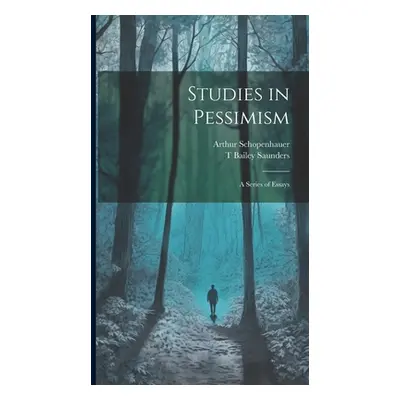 "Studies in Pessimism: A Series of Essays" - "" ("Schopenhauer Arthur")