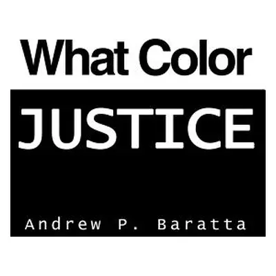 "What Color Justice" - "" ("Baratta Andrew P.")