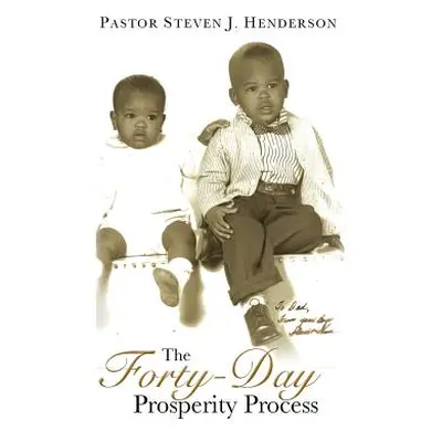 "The Forty-Day Prosperity Process" - "" ("Henderson Pastor Steven J.")