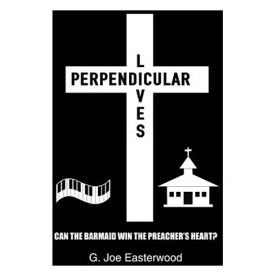 "Perpendicular Lives: Can the Barmaid Win the Preacher's Heart?" - "" ("Easterwood G. Joe")