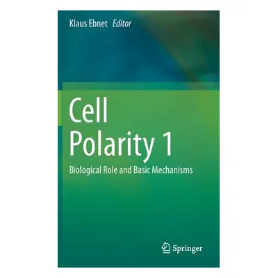 "Cell Polarity 1: Biological Role and Basic Mechanisms" - "" ("Ebnet Klaus")