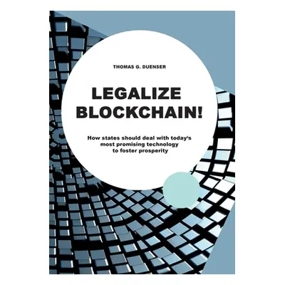 "Legalize Blockchain: How States Should Deal with Today's Most Promising Technology to Foster Pr