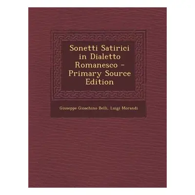 "Sonetti Satirici in Dialetto Romanesco" - "" ("Belli Giuseppe Gioachino")