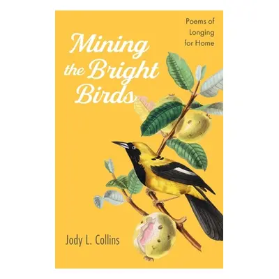 "Mining the Bright Birds" - "" ("Collins Jody L.")