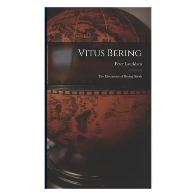 "Vitus Bering: The Discoverer of Bering Strait" - "" ("Lauridsen Peter")