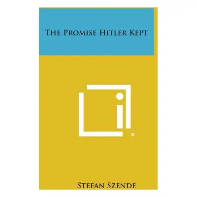 "The Promise Hitler Kept" - "" ("Szende Stefan")