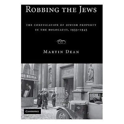 "Robbing the Jews: The Confiscation of Jewish Property in the Holocaust, 1933-1945" - "" ("Dean 