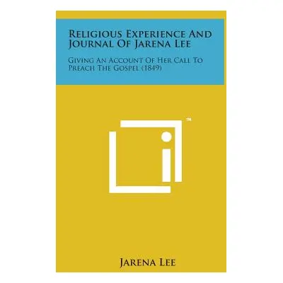 "Religious Experience and Journal of Jarena Lee: Giving an Account of Her Call to Preach the Gos