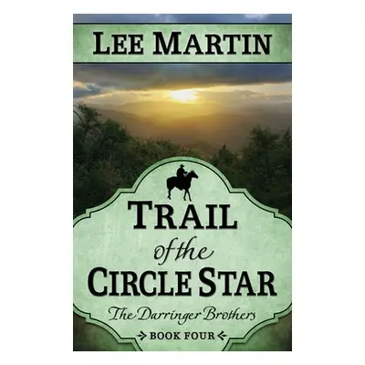 "Trail of the Circle Star: The Darringer Brothers Book Four" - "" ("Martin Lee")