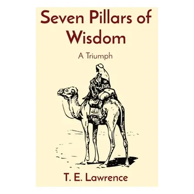 "Seven Pillars of Wisdom: A Triumph" - "" ("Lawrence T. E.")