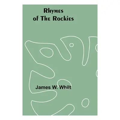 "Rhymes of the Rockies" - "" ("Whilt James W.")