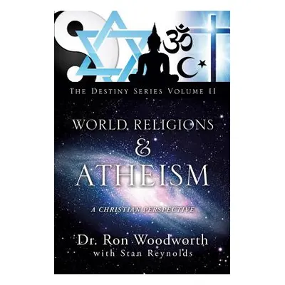 "World Religions & Atheism: A Christian Perspective the Destiny Series Volume II" - "" ("Woodwor