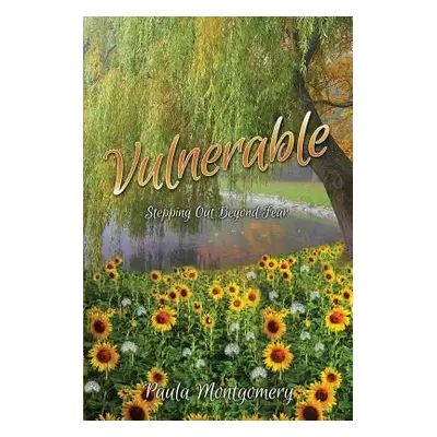 "Vulnerable: Stepping Out Beyond the Fear" - "" ("Montgomery Paula")