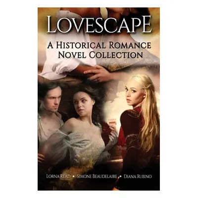 "Lovescape: A Historical Romance Novel Collection" - "" ("Beaudelaire Simone")