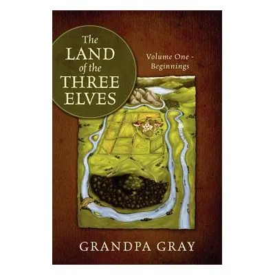 "The Land of the Three Elves: Volume One - Beginnings" - "" ("Gray Grandpa")