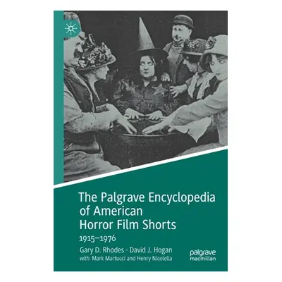 "The Palgrave Encyclopedia of American Horror Film Shorts: 1915-1976" - "" ("Rhodes Gary D.")