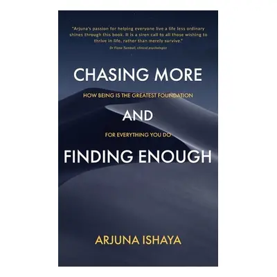 "Chasing More and Finding Enough" - "" ("Ishaya Arjuna")