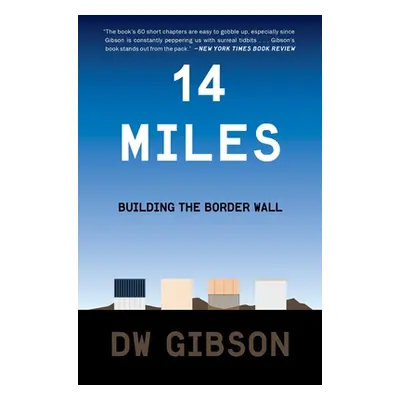 "14 Miles: Building the Border Wall" - "" ("Gibson Dw")