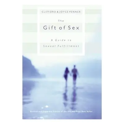 "The Gift of Sex: A Guide to Sexual Fulfillment" - "" ("Penner Clifford")